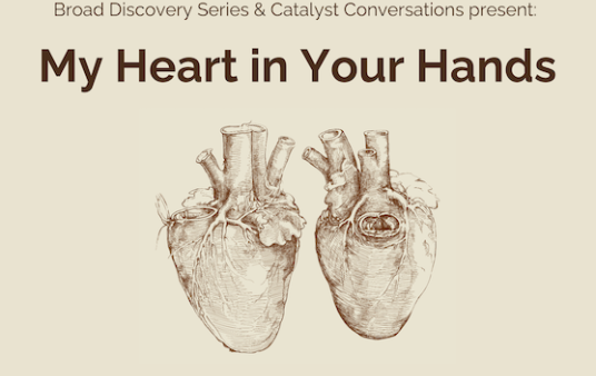 the text "Broad Discovery Series & Catalyst Conversations present: My Heart in Your Hands" over two anatomical drawings of the human heart