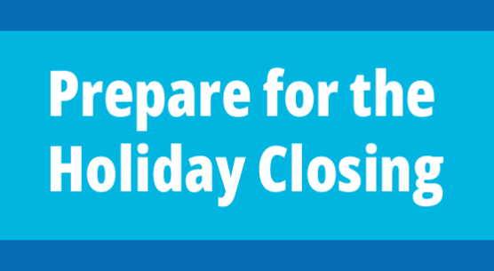 Bue background with text "Prepare for the holiday closing"