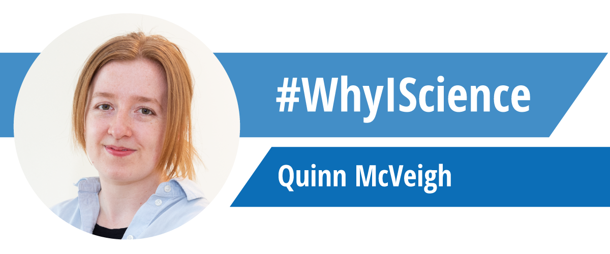 Photo of Quinn McVeigh with text #WhyIScience / Quinn McVeigh